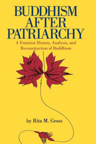 Title: Buddhism After Patriarchy: A Feminist History, Analysis, and Reconstruction of Buddhism, Author: Rita M. Gross