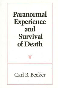 Title: Paranormal Experience and Survival of Death / Edition 1, Author: Carl B. Becker