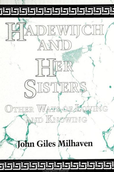 Hadewijch and Her Sisters: Other Ways of Loving and Knowing