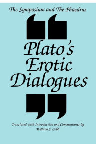 Title: The Symposium and the Phaedrus: Plato's Erotic Dialogues / Edition 1, Author: Plato
