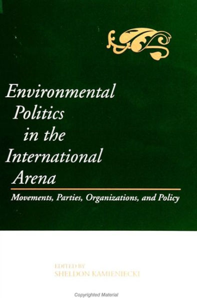 Environmental Politics in the International Arena: Movements, Parties, Organizations, and Policy / Edition 1