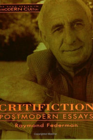 Title: Critifiction: Postmodern Essays, Author: Raymond Federman