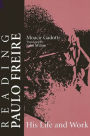 Reading Paulo Freire: His Life and Work / Edition 1
