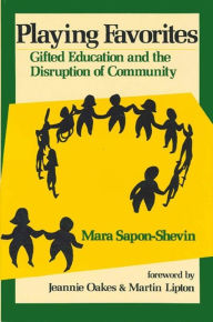 Title: Playing Favorites: Gifted Education and the Disruption of Community / Edition 1, Author: Mara Sapon-Shevin