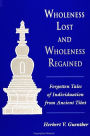 Wholeness Lost and Wholeness Regained: Forgotten Tales of Individuation from Ancient Tibet