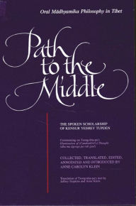 Title: Path to the Middle: Oral Madhyamika Philosophy in Tibet: The Spoken Scholarship of Kensur Yeshey Tupden, Author: Anne Carolyn Klein