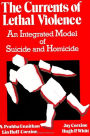 The Currents of Lethal Violence: An Integrated Model of Suicide and Homicide