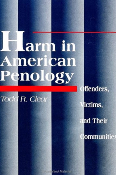 Harm in American Penology: Offenders, Victims, and Their Communities / Edition 1