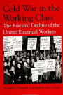Cold War in the Working Class: The Rise and Decline of the United Electrical Workers