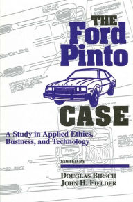 Title: The Ford Pinto Case: A Study in Applied Ethics, Business, and Technology, Author: Douglas Birsch