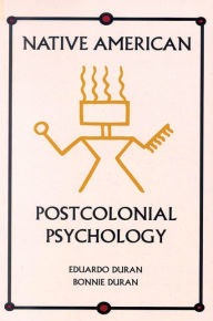 Title: Native American Postcolonial Psychology / Edition 1, Author: Eduardo Duran