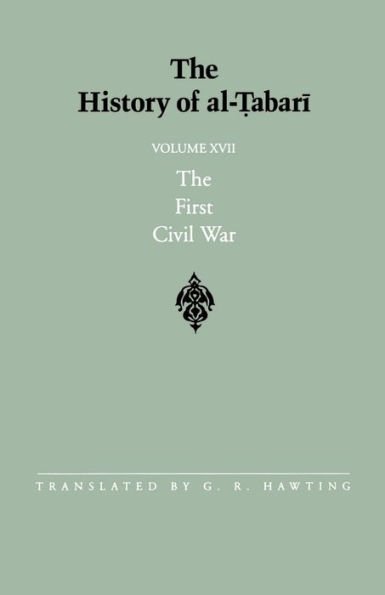 The History of al-?abari Vol. 17: The First Civil War: From the Battle of Siffin to the Death of ?Ali A.D. 656-661/A.H. 36-40