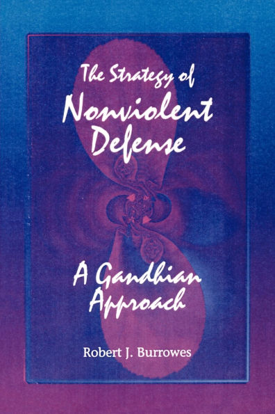 The Strategy of Nonviolent Defense: A Gandhian Approach