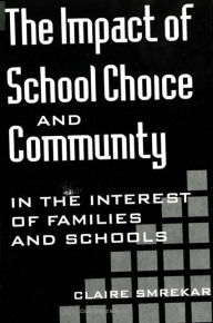 Title: The Impact of School Choice and Community: In the Interest of Families and Schools, Author: Claire Smrekar