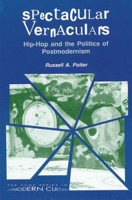 Title: Spectacular Vernaculars: Hip-Hop and the Politics of Postmodernism / Edition 1, Author: Russell A. Potter