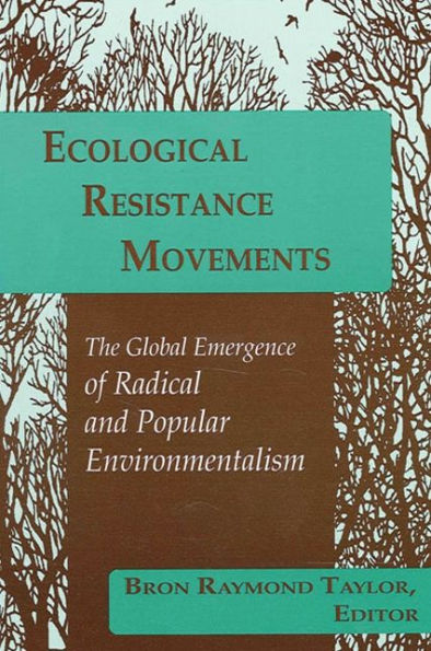 Ecological Resistance Movements: The Global Emergence of Radical and Popular Environmentalism