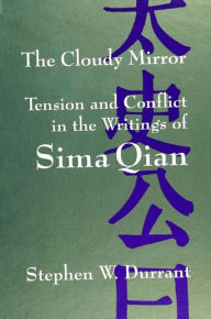 Title: The Cloudy Mirror: Tension and Conflict in the Writings of Sima Qian / Edition 1, Author: Stephen W. Durrant