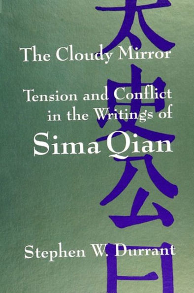 The Cloudy Mirror: Tension and Conflict in the Writings of Sima Qian / Edition 1
