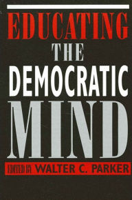 Title: Educating the Democratic Mind, Author: Walter C. Parker