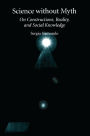 Science without Myth: On Constructions, Reality, and Social Knowledge