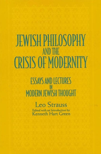 Jewish Philosophy and the Crisis of Modernity: Essays and Lectures in Modern Jewish Thought