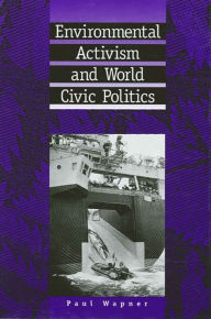 Title: Environmental Activism and World Civic Politics / Edition 1, Author: Paul Wapner