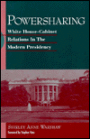 Powersharing: White House-Cabinet Relations in the Modern Presidency / Edition 1