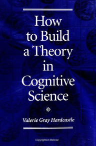 Title: How to Build a Theory in Cognitive Science, Author: Valerie Gray Hardcastle