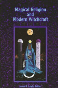 Title: Magical Religion and Modern Witchcraft, Author: James R. Lewis