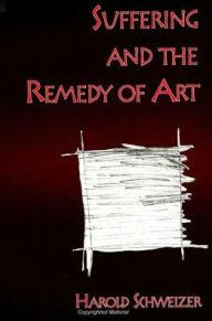 Title: Suffering and the Remedy of Art, Author: Harold Schweizer