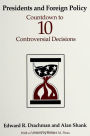Presidents and Foreign Policy: Countdown to Ten Controversial Decisions / Edition 1