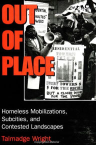 Title: Out of Place: Homeless Mobilizations, Subcities, and Contested Landscapes / Edition 1, Author: Talmadge Wright