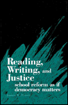Reading, Writing, and Justice: School Reform as if Democracy Matters