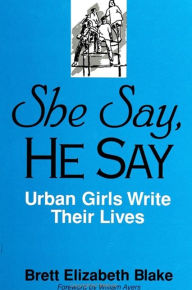 Title: She Say, He Say: Urban Girls Write Their Lives, Author: Brett Elizabeth Blake