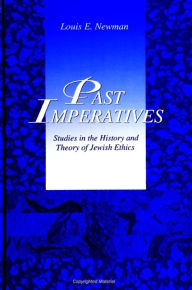 Title: Past Imperatives: Studies in the History and Theory of Jewish Ethics, Author: Louis E. Newman