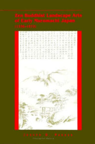 Title: Zen Buddhist Landscape Arts of Early Muromachi Japan (1336-1573) / Edition 1, Author: Joseph D. Parker