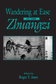 Title: Wandering at Ease in the Zhuangzi / Edition 1, Author: Roger T. Ames