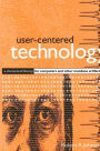 User-Centered Technology: A Rhetorical Theory for Computers and Other Mundane Artifacts / Edition 1