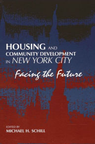 Title: Housing and Community Development in New York City: Facing the Future, Author: Michael H. Schill