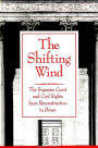 The Shifting Wind: The Supreme Court and Civil Rights from Reconstruction to Brown / Edition 1