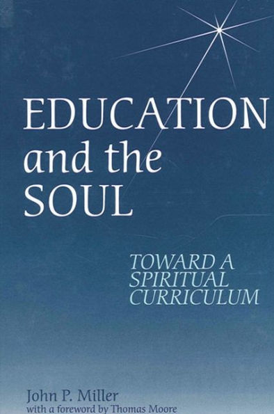 Education and the Soul: Toward a Spiritual Curriculum / Edition 1