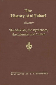 Title: The History of al-?abari Vol. 5: The Sasanids, the Byzantines, the Lakmids, and Yemen, Author: C. E. Bosworth