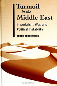 Title: Turmoil in the Middle East: Imperialism, War, and Political Instability, Author: Berch Berberoglu