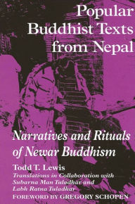 Title: Popular Buddhist Texts from Nepal: Narratives and Rituals of Newar Buddhism / Edition 1, Author: Todd T. Lewis