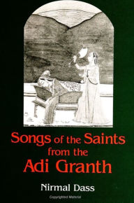 Title: Songs of the Saints from the Adi Granth / Edition 1, Author: Nirmal Dass