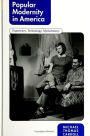 Popular Modernity in America: Experience, Technology, Mythohistory / Edition 1