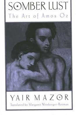 Somber Lust: The Art of Amos Oz