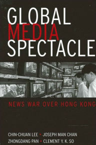 Title: Global Media Spectacle: News War over Hong Kong, Author: Chin-Chuan Lee