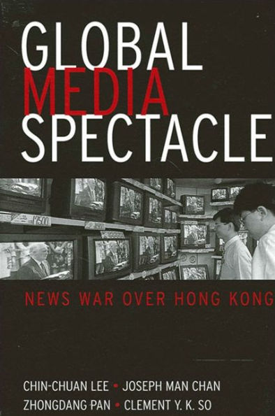 Global Media Spectacle: News War over Hong Kong