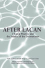 After Lacan: Clinical Practice and the Subject of the Unconscious / Edition 1